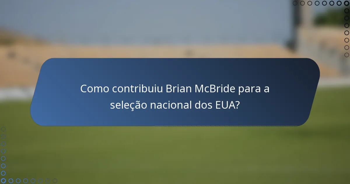 Como contribuiu Brian McBride para a seleção nacional dos EUA?