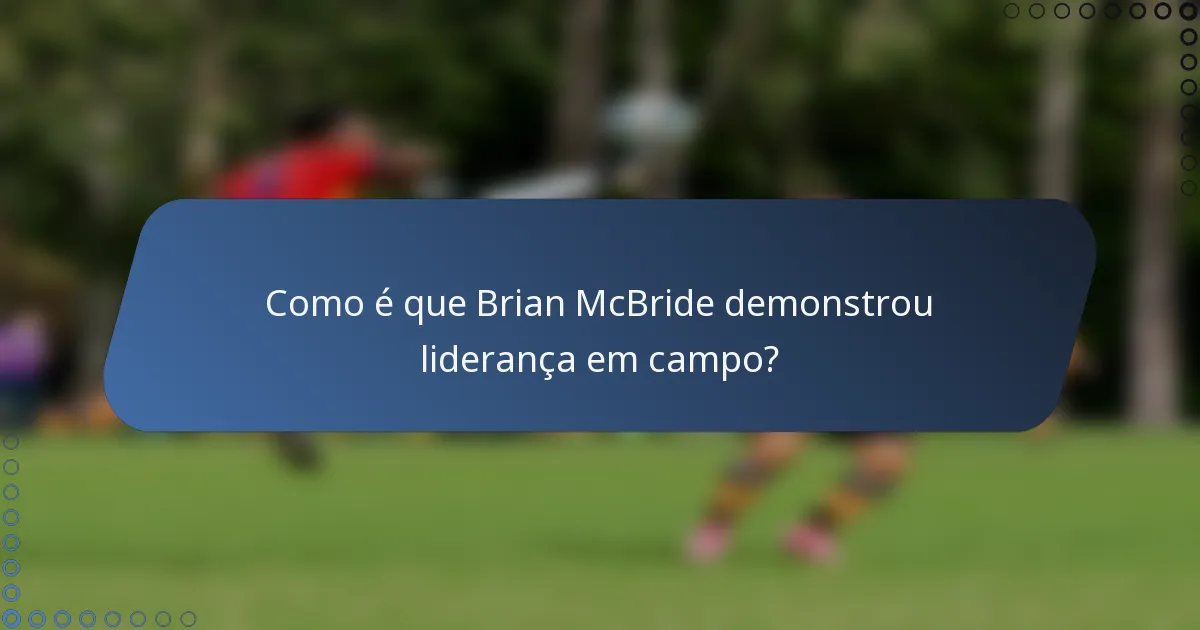 Como é que Brian McBride demonstrou liderança em campo?