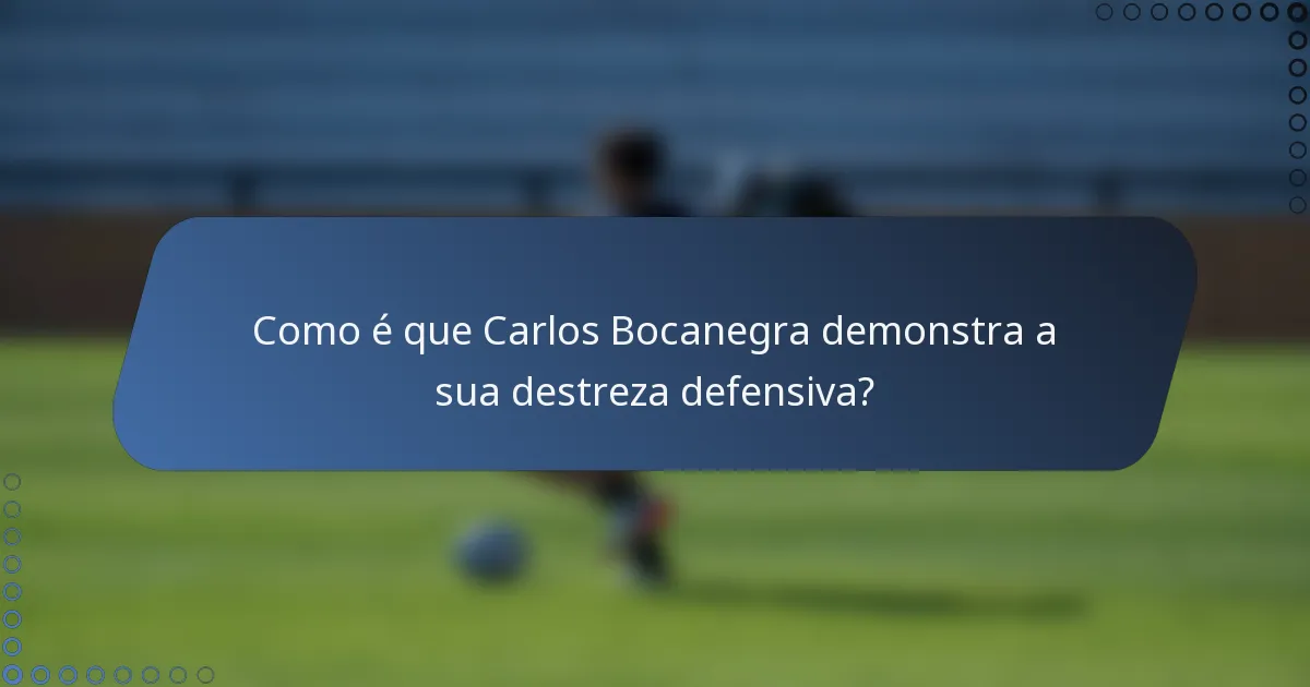 Como é que Carlos Bocanegra demonstra a sua destreza defensiva?
