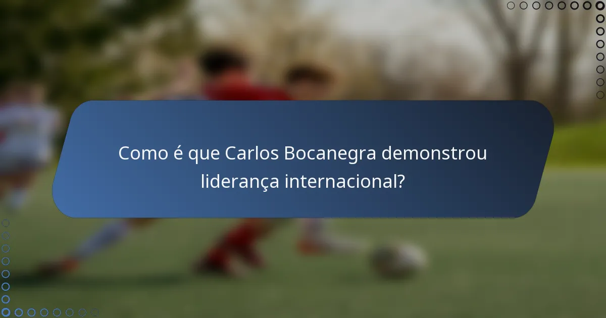 Como é que Carlos Bocanegra demonstrou liderança internacional?