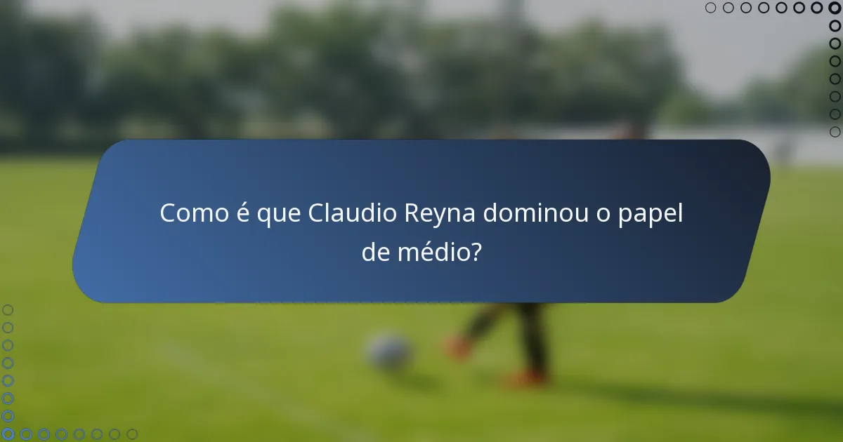 Como é que Claudio Reyna dominou o papel de médio?