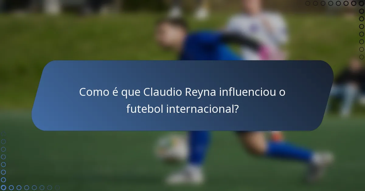 Como é que Claudio Reyna influenciou o futebol internacional?