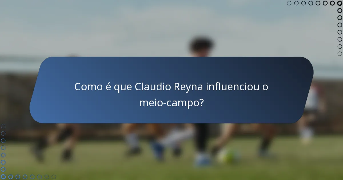 Como é que Claudio Reyna influenciou o meio-campo?