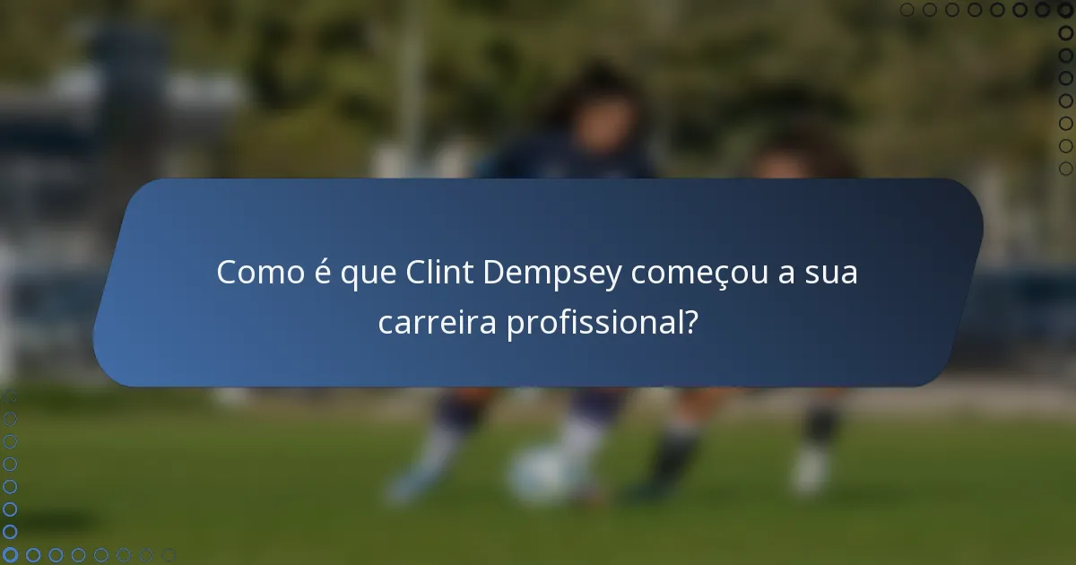 Como é que Clint Dempsey começou a sua carreira profissional?