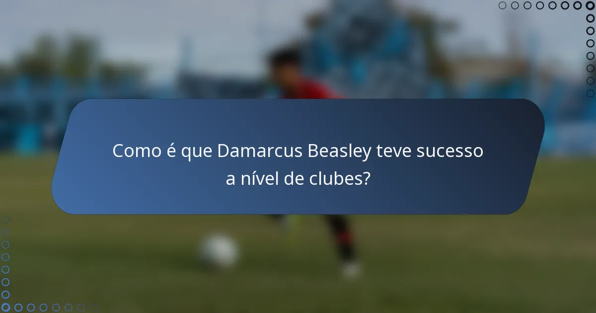 Como é que Damarcus Beasley teve sucesso a nível de clubes?