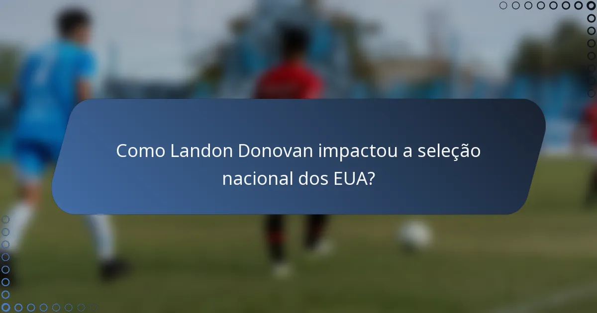 Como Landon Donovan impactou a seleção nacional dos EUA?