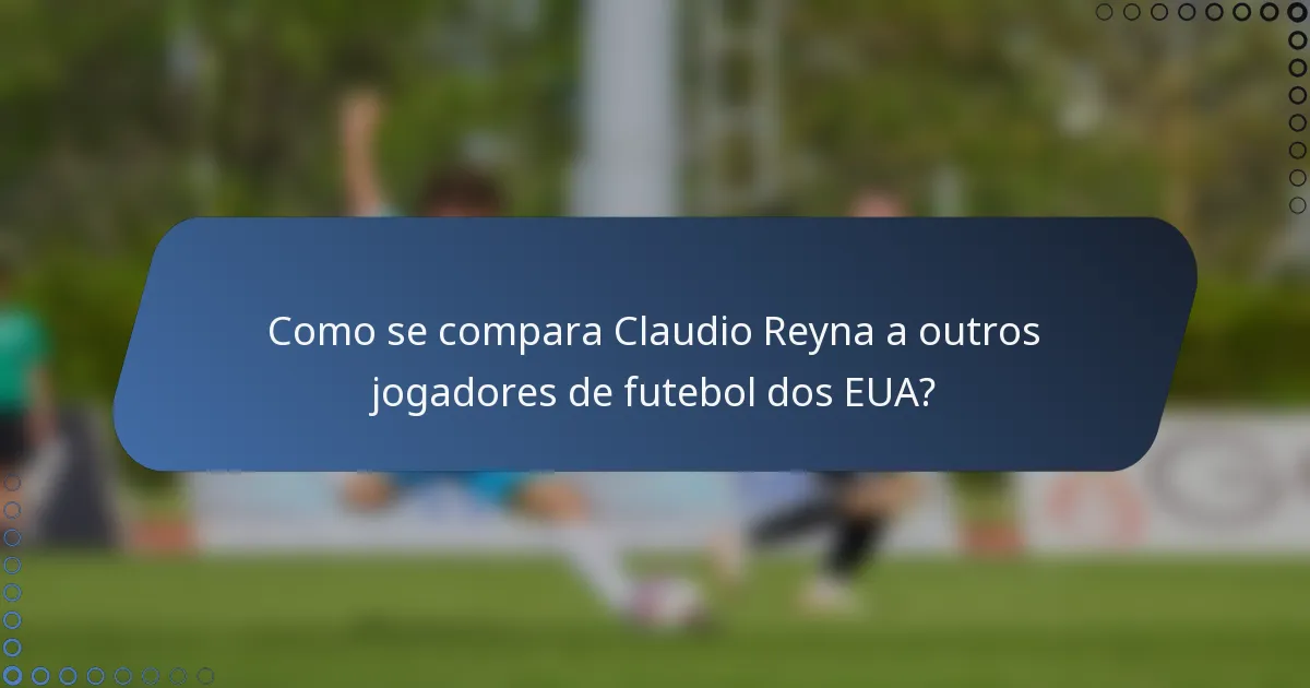 Como se compara Claudio Reyna a outros jogadores de futebol dos EUA?