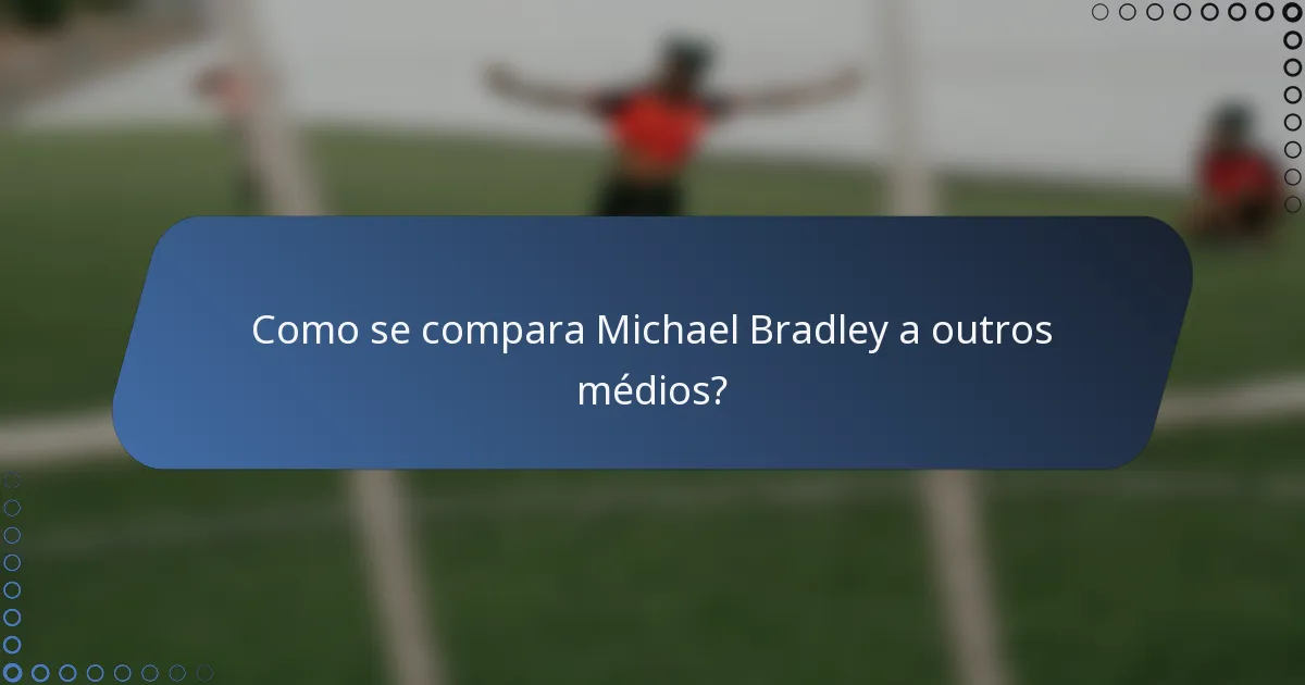 Como se compara Michael Bradley a outros médios?