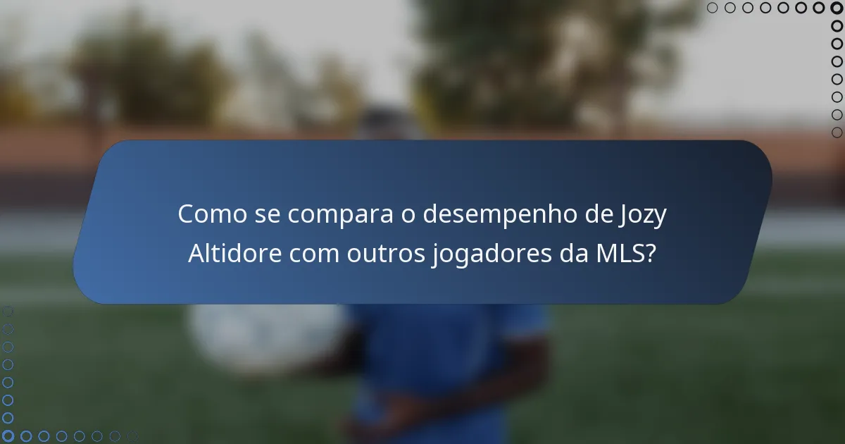 Como se compara o desempenho de Jozy Altidore com outros jogadores da MLS?