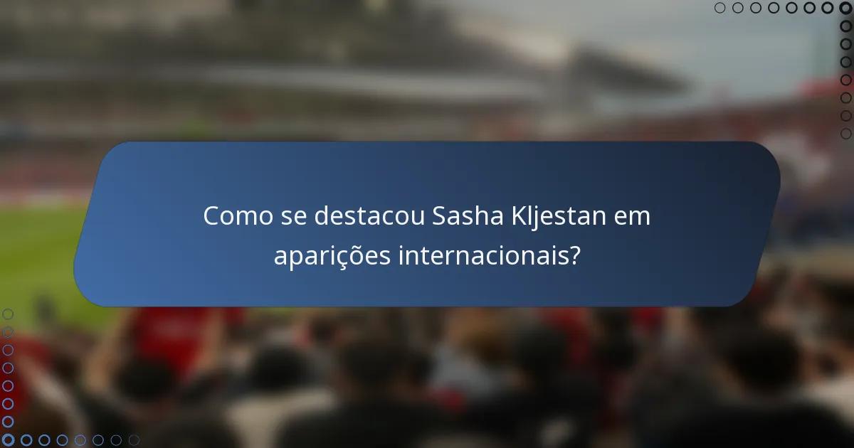 Como se destacou Sasha Kljestan em aparições internacionais?