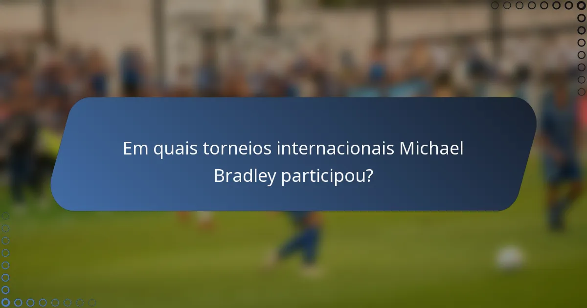 Em quais torneios internacionais Michael Bradley participou?