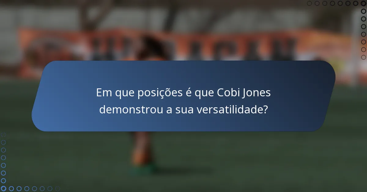 Em que posições é que Cobi Jones demonstrou a sua versatilidade?