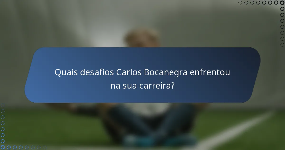 Quais desafios Carlos Bocanegra enfrentou na sua carreira?