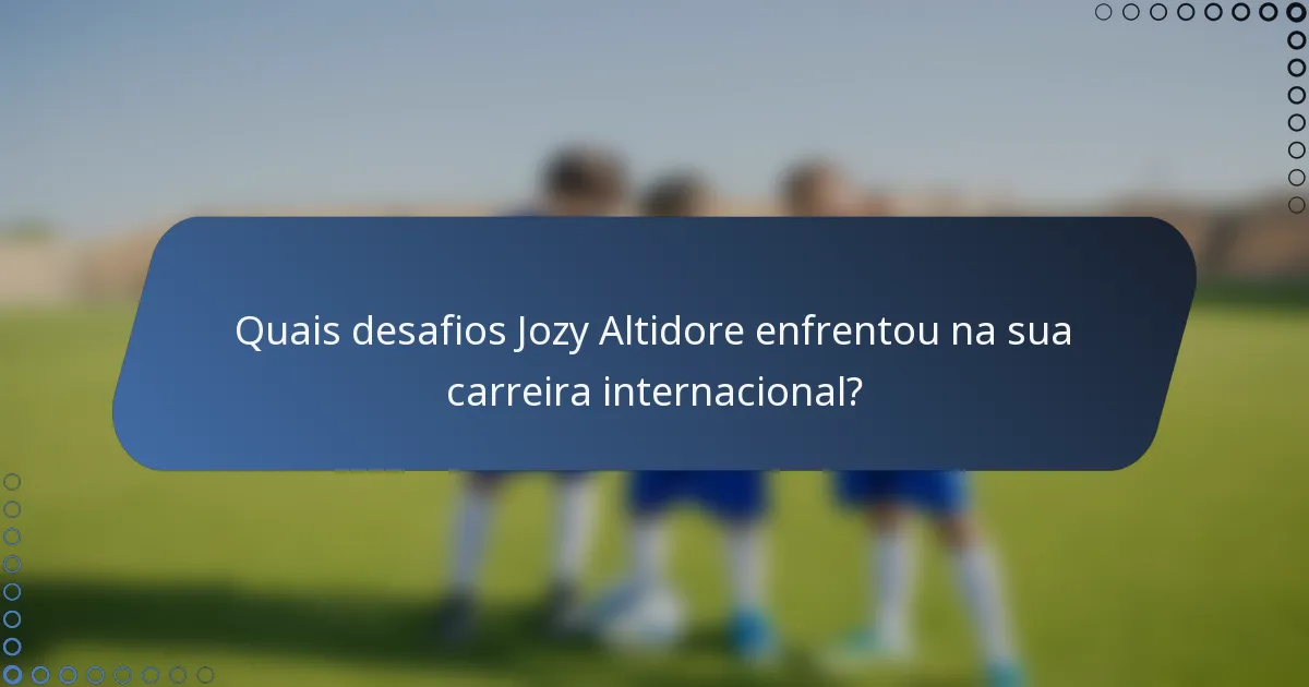 Quais desafios Jozy Altidore enfrentou na sua carreira internacional?