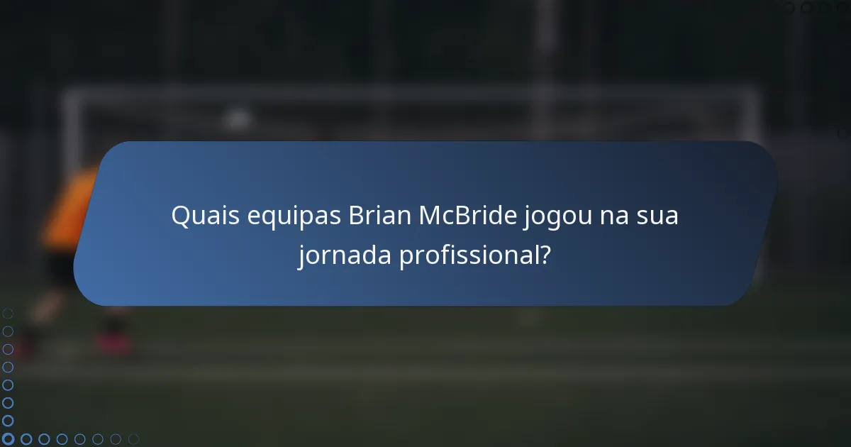 Quais equipas Brian McBride jogou na sua jornada profissional?
