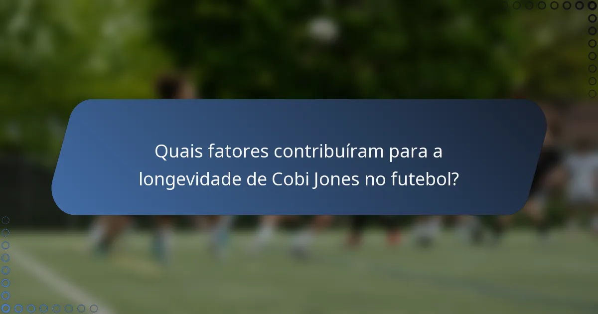 Quais fatores contribuíram para a longevidade de Cobi Jones no futebol?