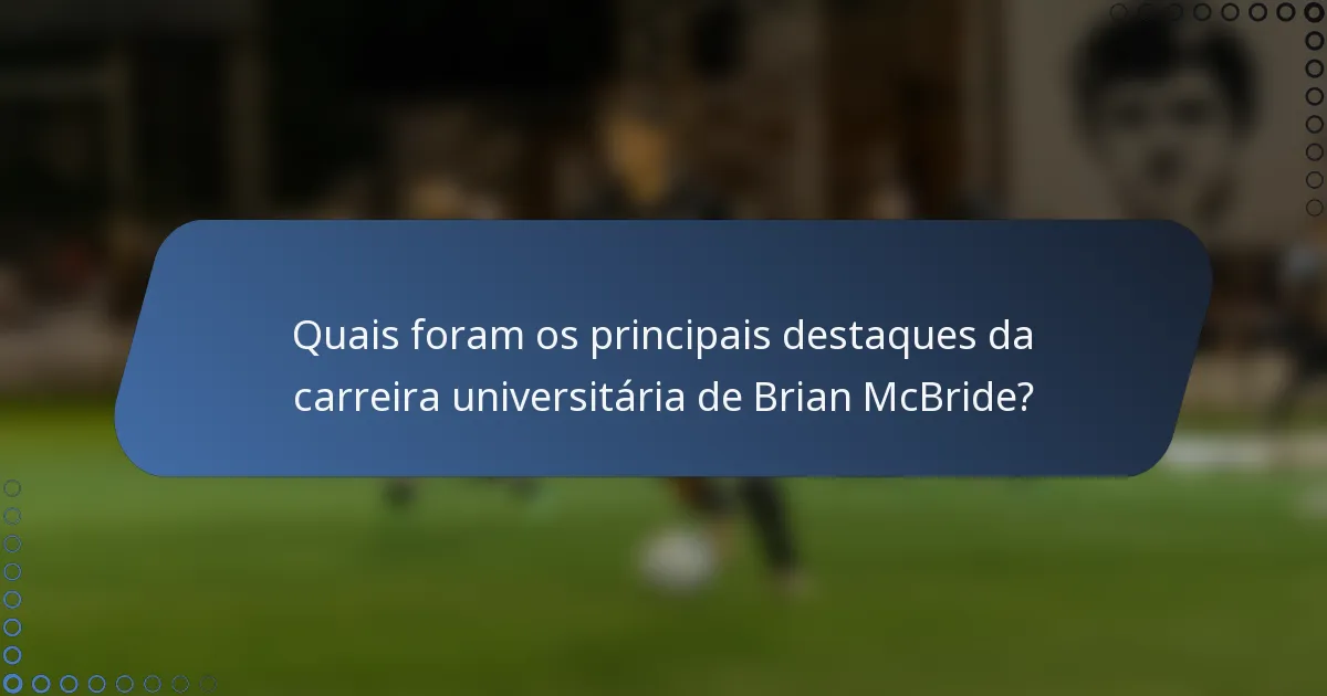 Quais foram os principais destaques da carreira universitária de Brian McBride?