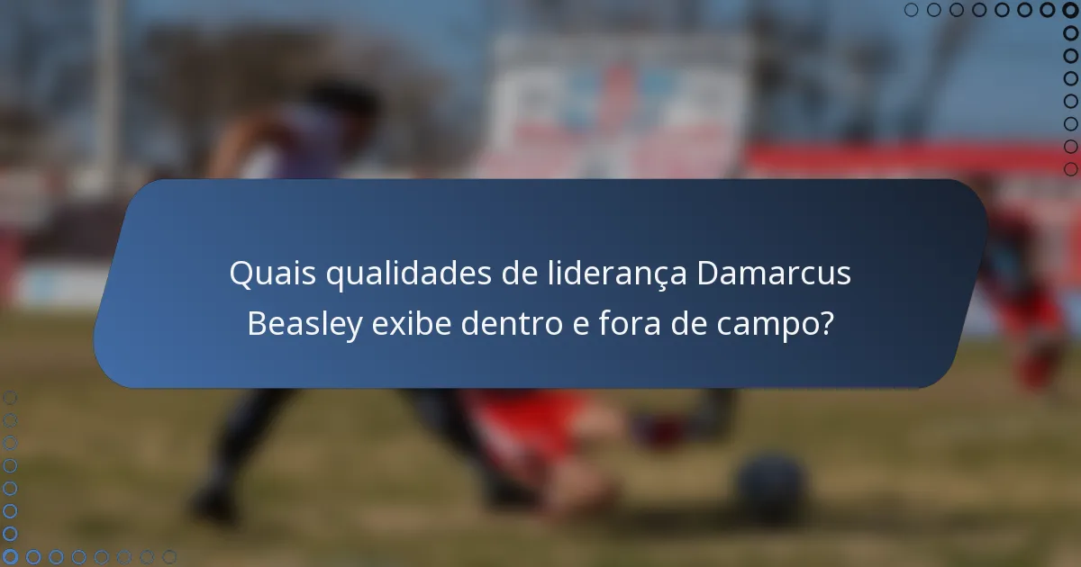 Quais qualidades de liderança Damarcus Beasley exibe dentro e fora de campo?