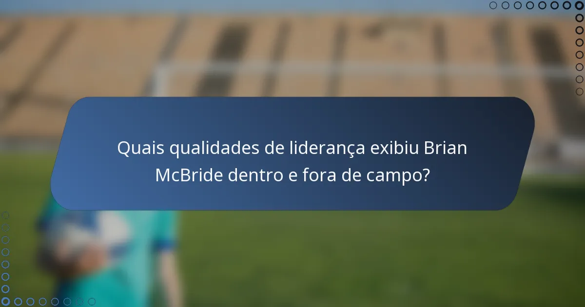 Quais qualidades de liderança exibiu Brian McBride dentro e fora de campo?