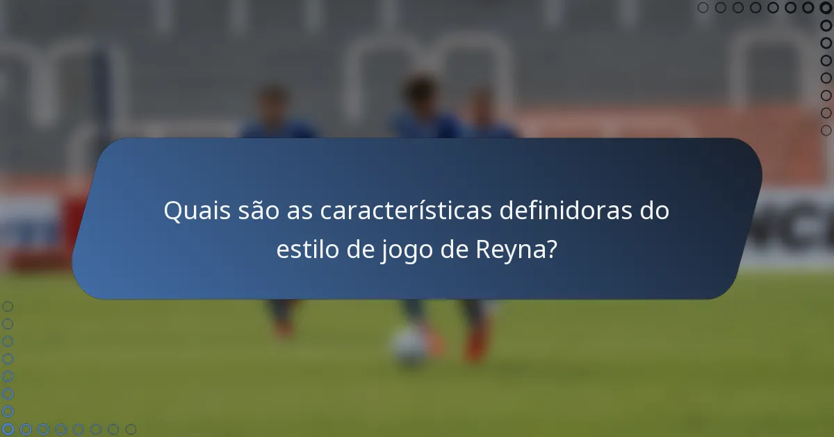 Quais são as características definidoras do estilo de jogo de Reyna?