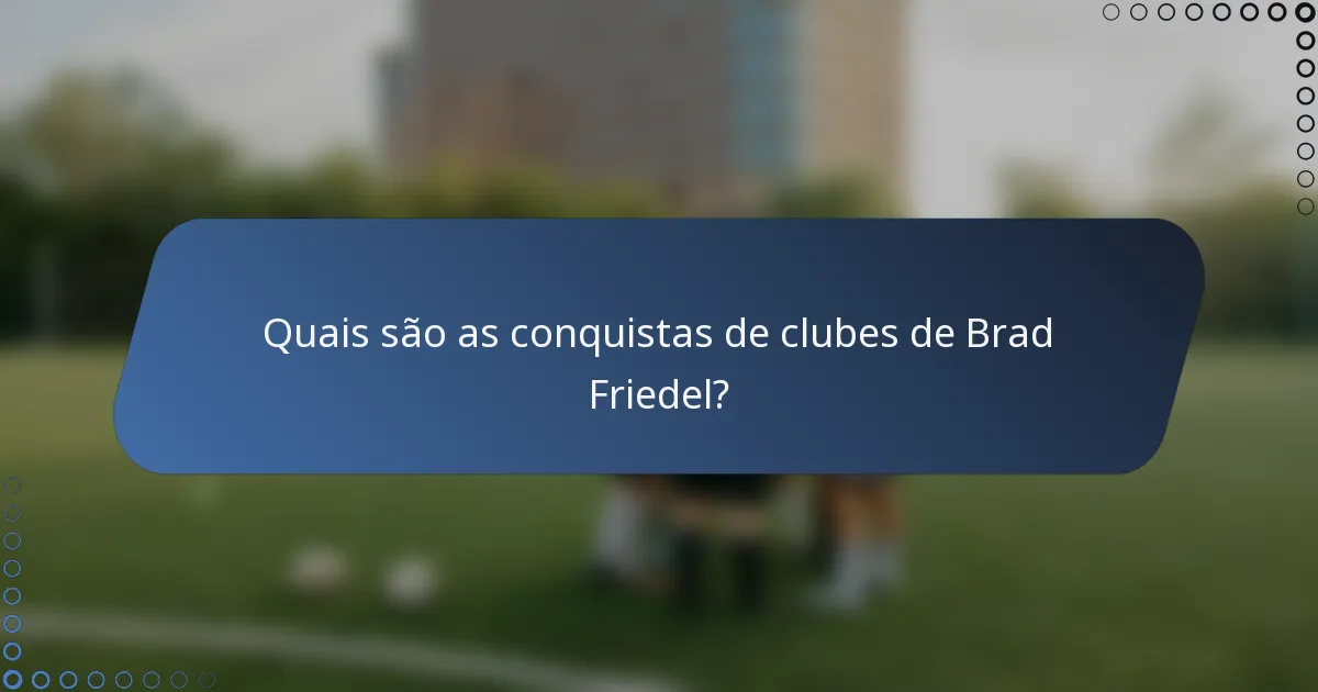 Quais são as conquistas de clubes de Brad Friedel?