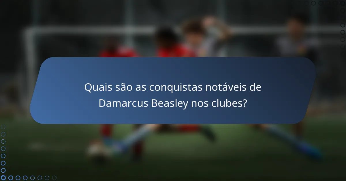Quais são as conquistas notáveis de Damarcus Beasley nos clubes?