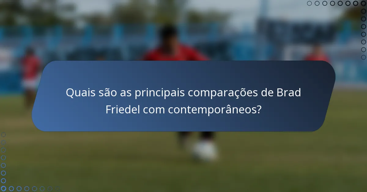 Quais são as principais comparações de Brad Friedel com contemporâneos?