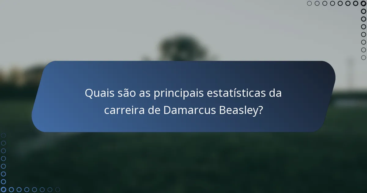 Quais são as principais estatísticas da carreira de Damarcus Beasley?