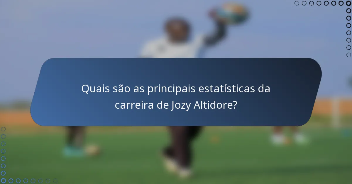 Quais são as principais estatísticas da carreira de Jozy Altidore?