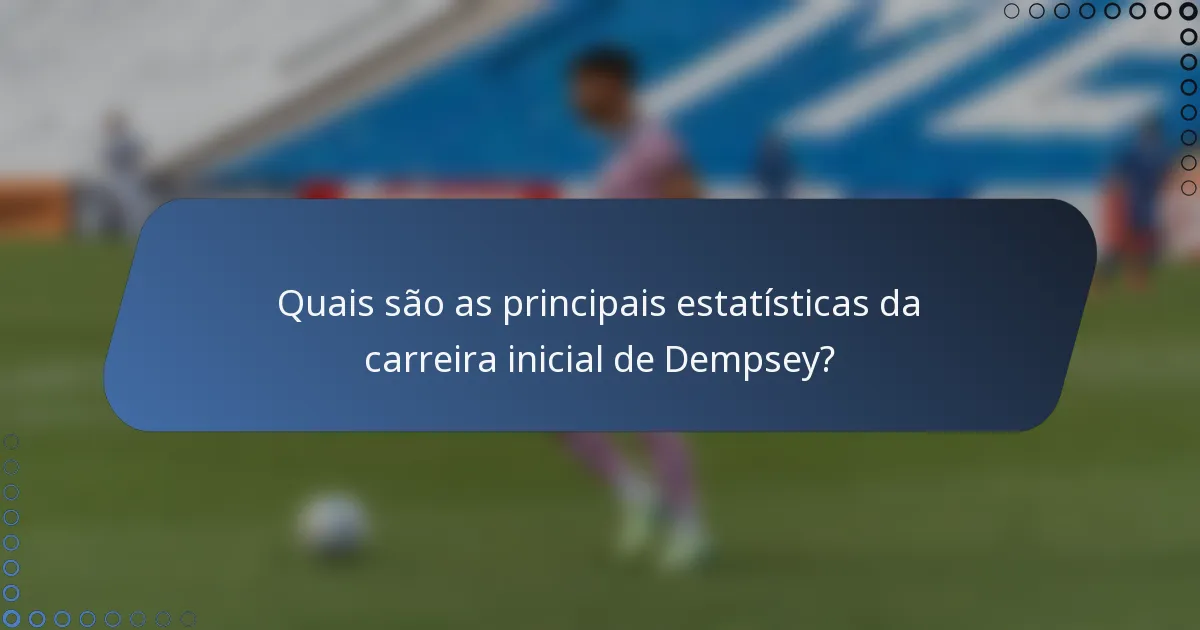 Quais são as principais estatísticas da carreira inicial de Dempsey?