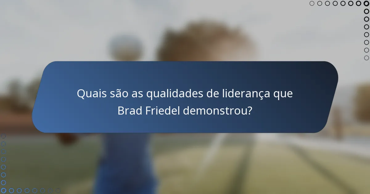 Quais são as qualidades de liderança que Brad Friedel demonstrou?