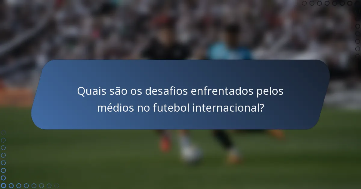 Quais são os desafios enfrentados pelos médios no futebol internacional?