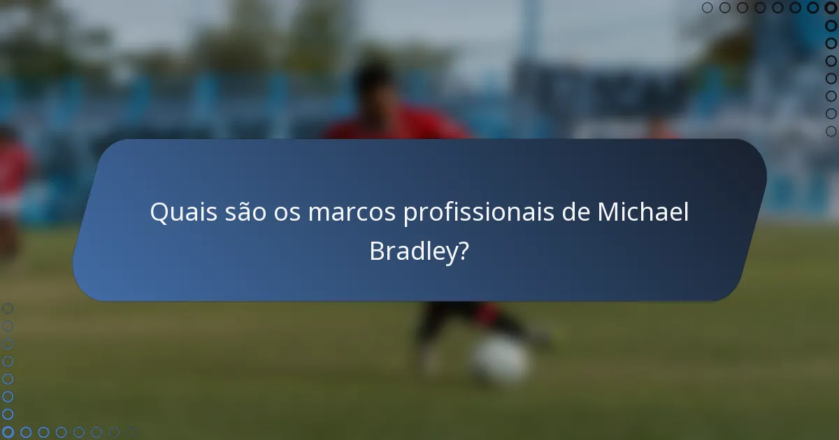 Quais são os marcos profissionais de Michael Bradley?