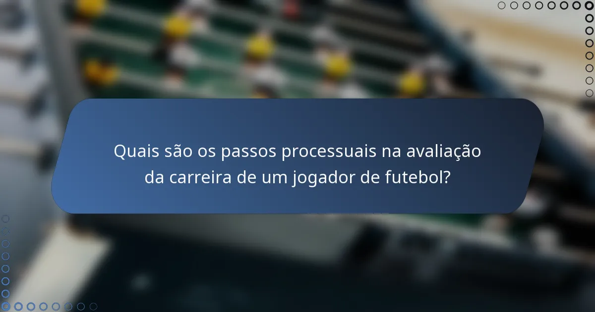 Quais são os passos processuais na avaliação da carreira de um jogador de futebol?