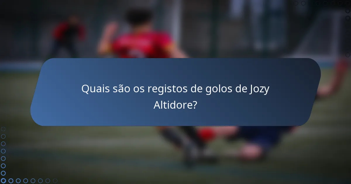 Quais são os registos de golos de Jozy Altidore?
