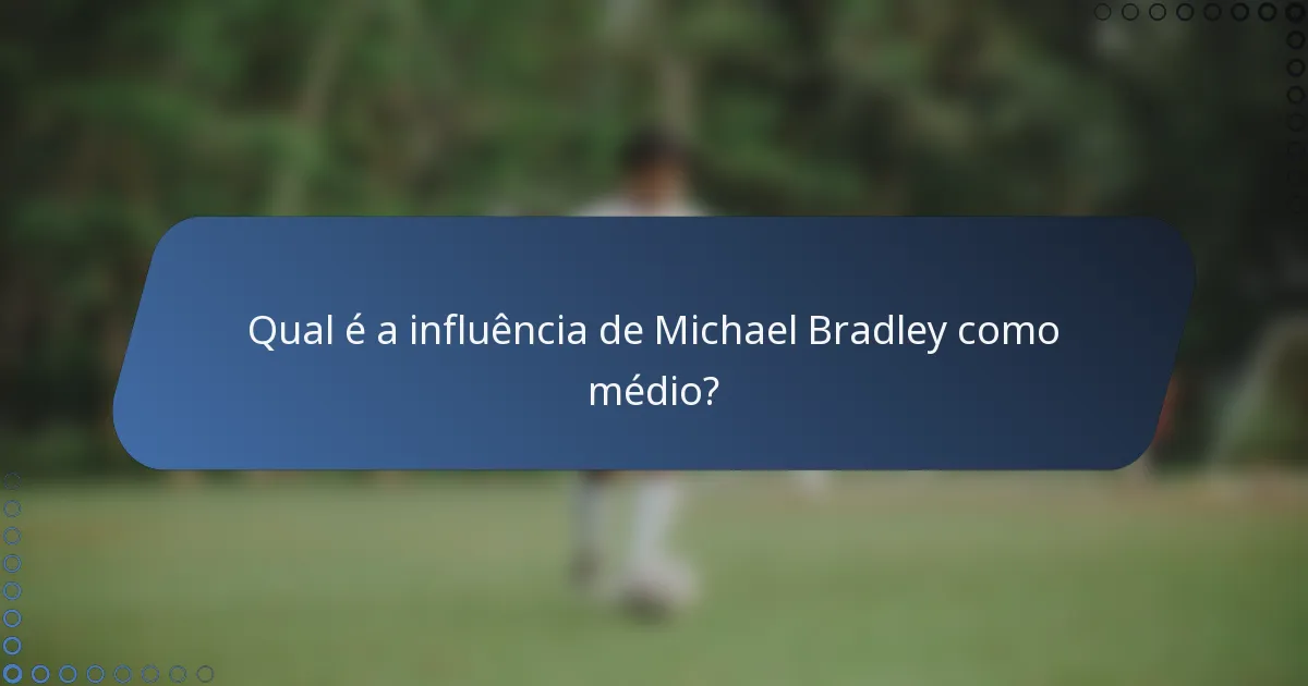 Qual é a influência de Michael Bradley como médio?