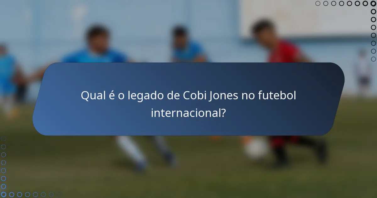 Qual é o legado de Cobi Jones no futebol internacional?