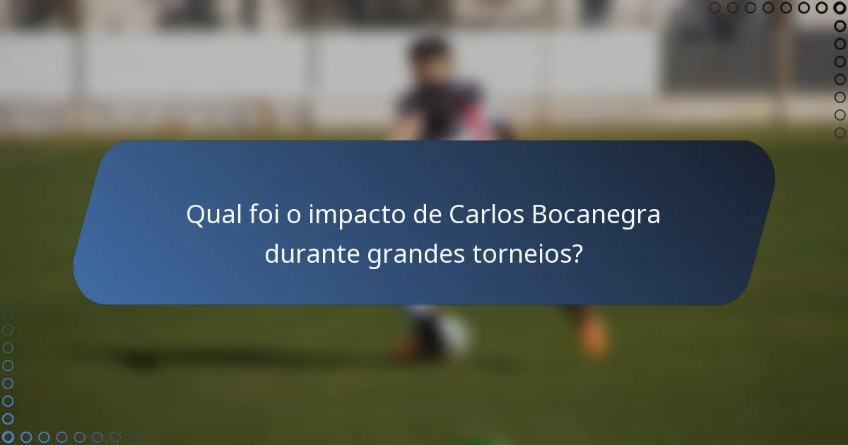 Qual foi o impacto de Carlos Bocanegra durante grandes torneios?