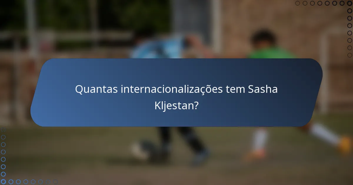 Quantas internacionalizações tem Sasha Kljestan?