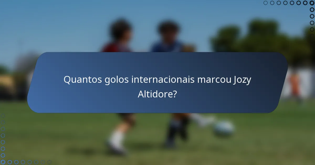 Quantos golos internacionais marcou Jozy Altidore?