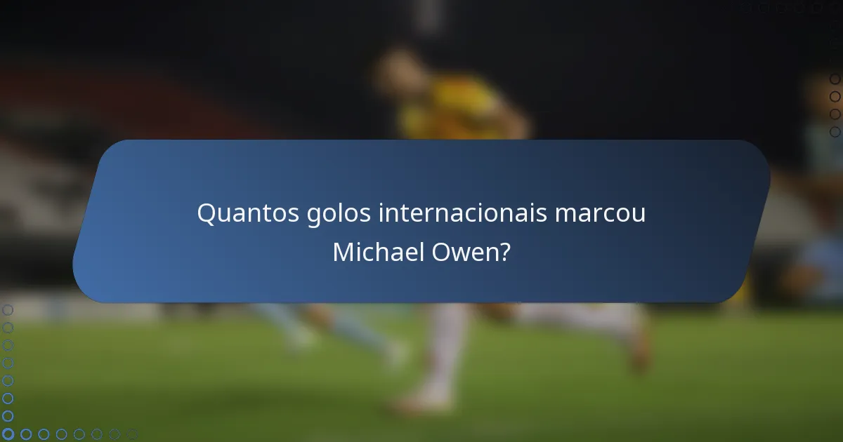 Quantos golos internacionais marcou Michael Owen?
