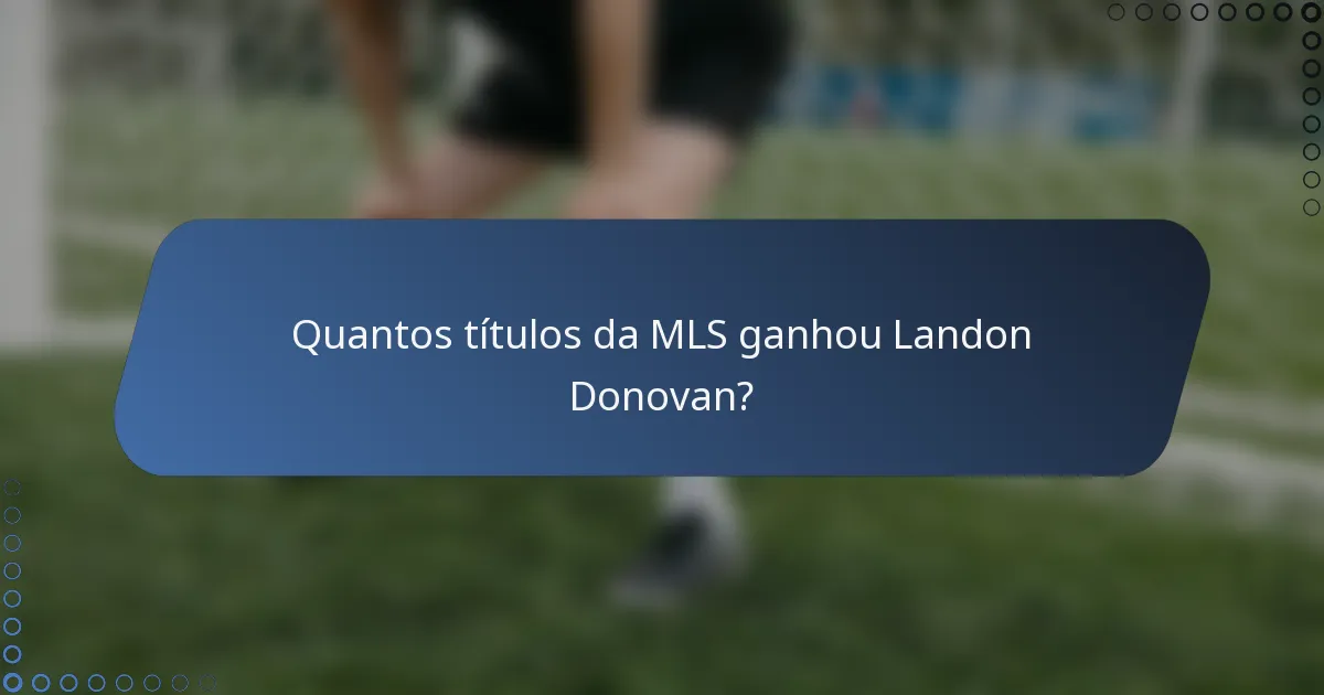 Quantos títulos da MLS ganhou Landon Donovan?